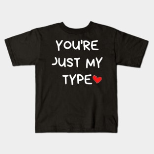 You're Just My Type. Funny Valentines Day Quote. Kids T-Shirt